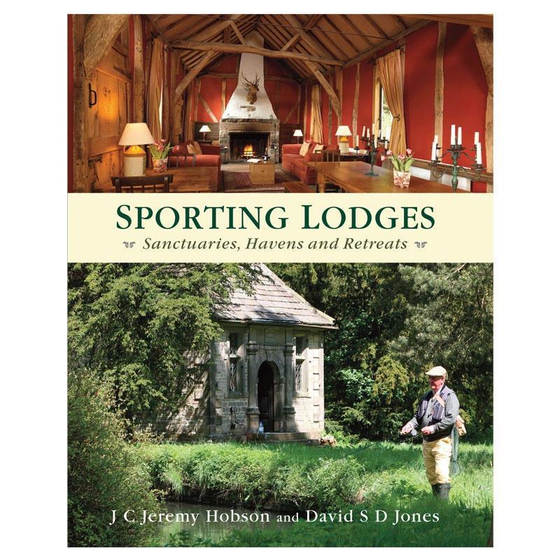 Sporting Lodges: Sanctuaries, Havens & Retreats By J C Jeremy Hobson & David S Jones - William Powell