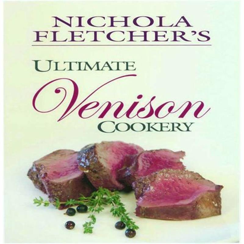 Ultimate Venison Cookery by Nichola Fletcher - William Powell